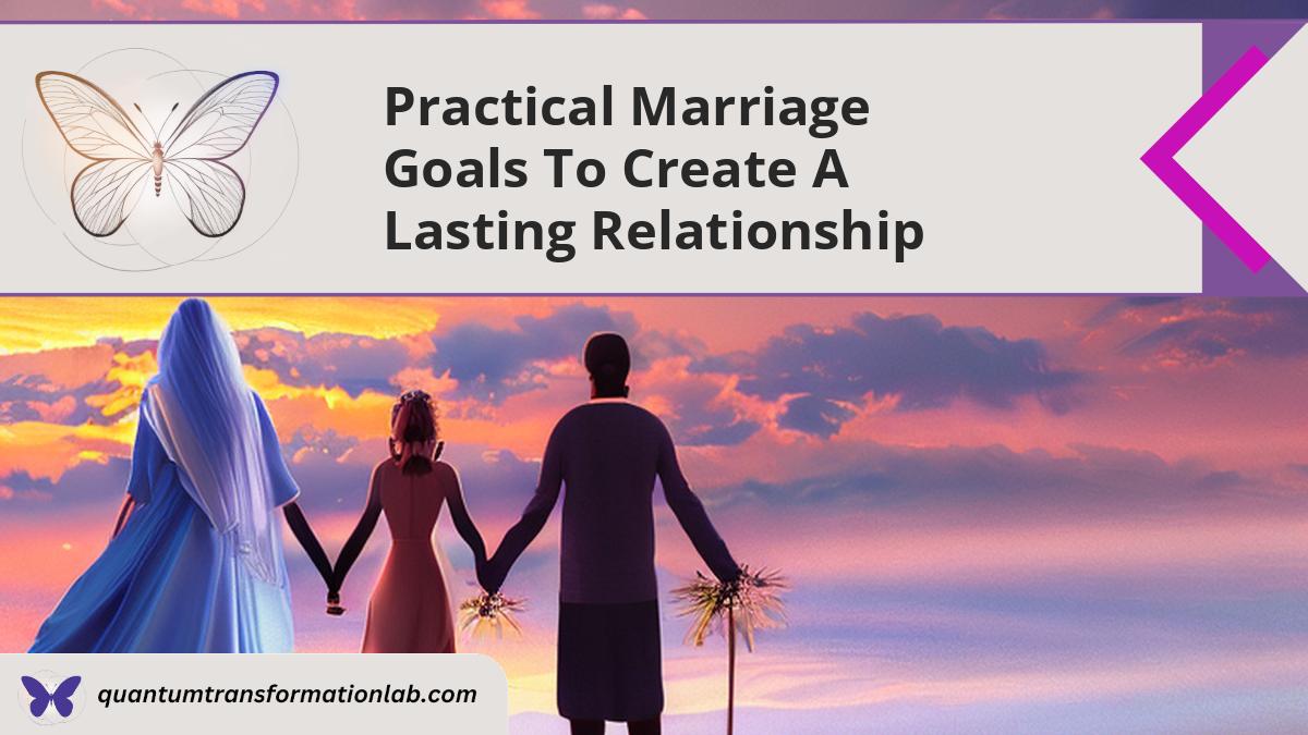 Practical Marriage Goals to Create a Lasting Relationship - Quantum ...
